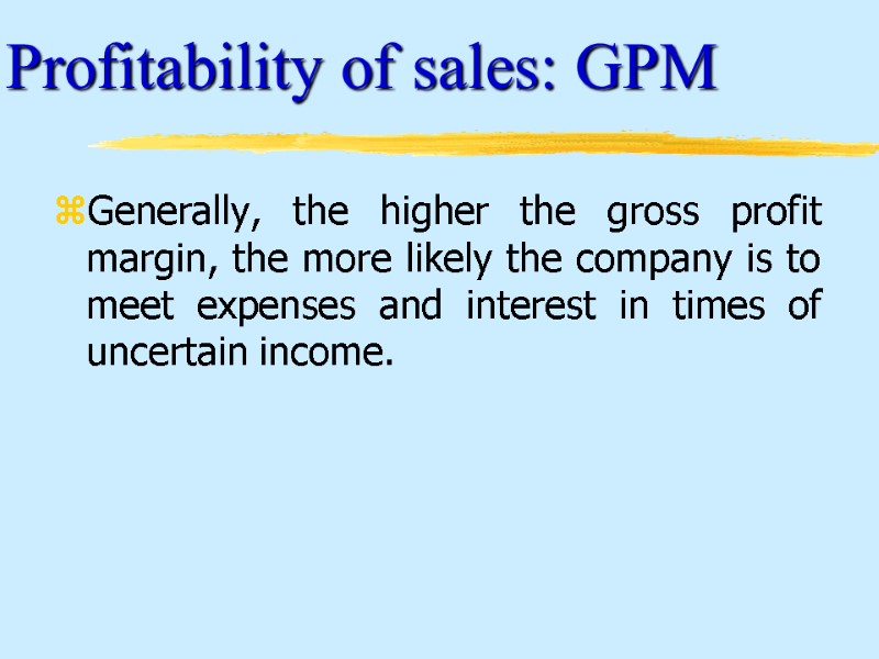 Generally, the higher the gross profit margin, the more likely the company is to